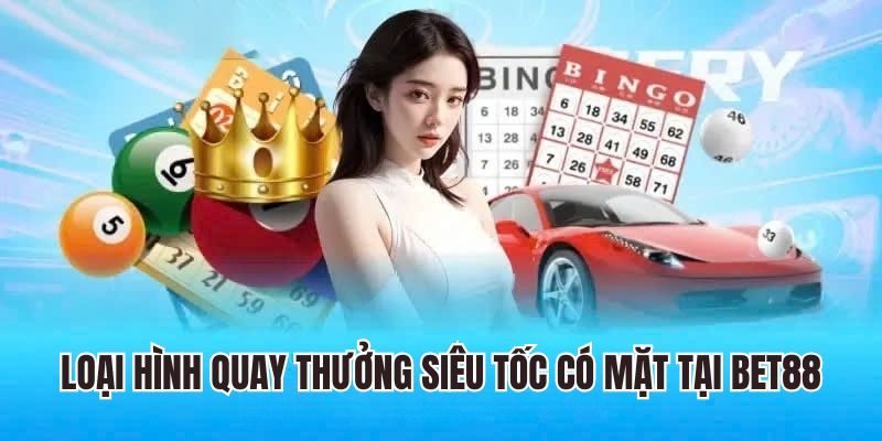 loai-hinh-quay-thuong-sieu-toc-tai-bet88