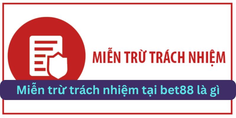 mien-tru-trach-nhiem-bet88-la-gi