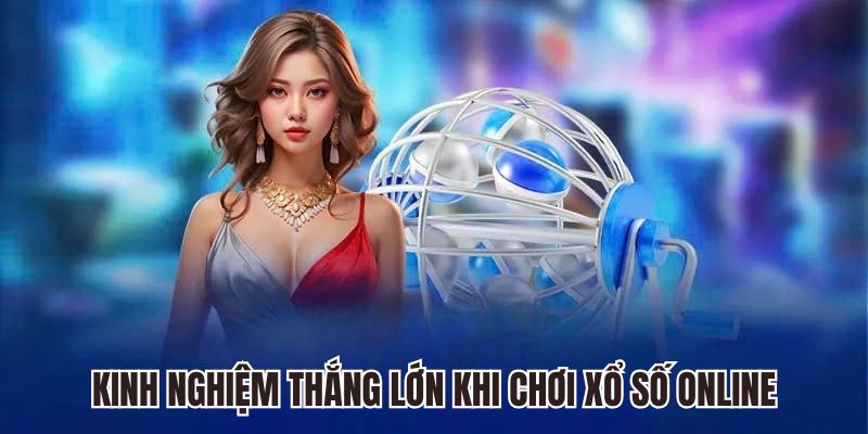 kinh-nghiem-thang-lon-khi-choi-xo-so-online